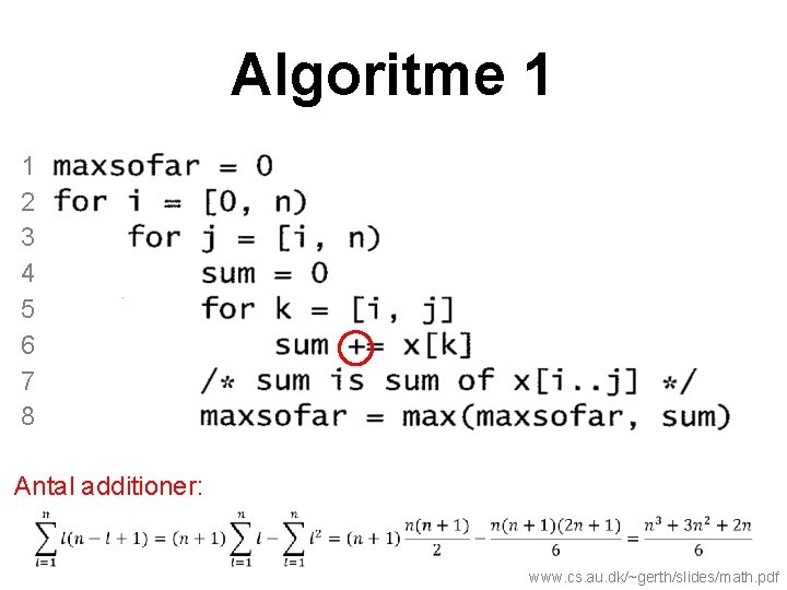 Algoritme 1 1 2 3 4 5 6 7 8 Antal additioner: www. cs.