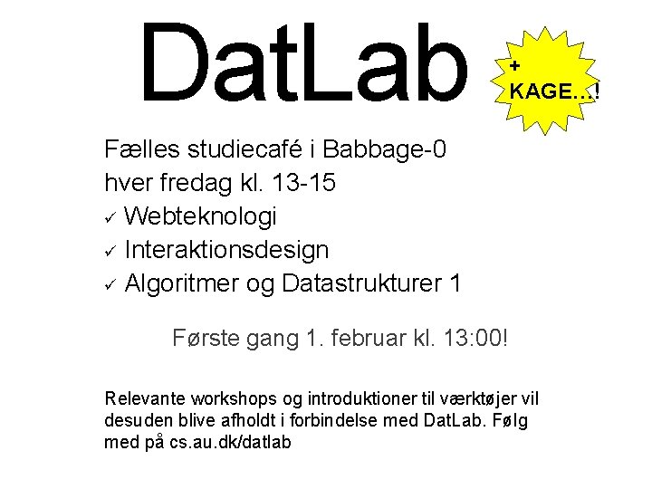 Dat. Lab + KAGE…! Fælles studiecafé i Babbage-0 hver fredag kl. 13 -15 ü