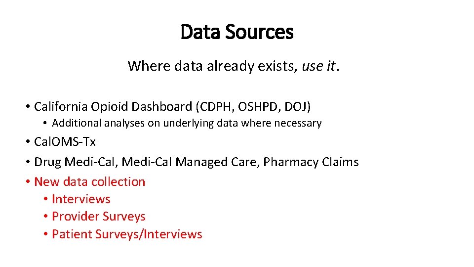 Data Sources Where data already exists, use it. • California Opioid Dashboard (CDPH, OSHPD,