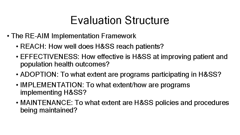 Evaluation Structure • The RE-AIM Implementation Framework • REACH: How well does H&SS reach