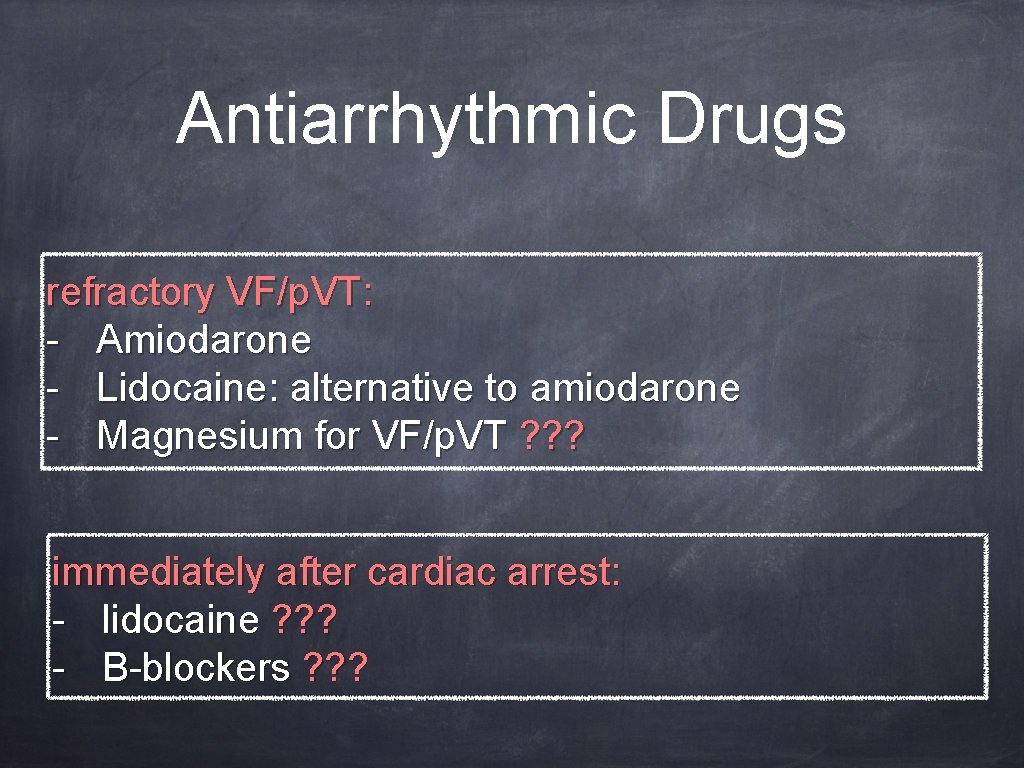 Antiarrhythmic Drugs refractory VF/p. VT: - Amiodarone - Lidocaine: alternative to amiodarone - Magnesium