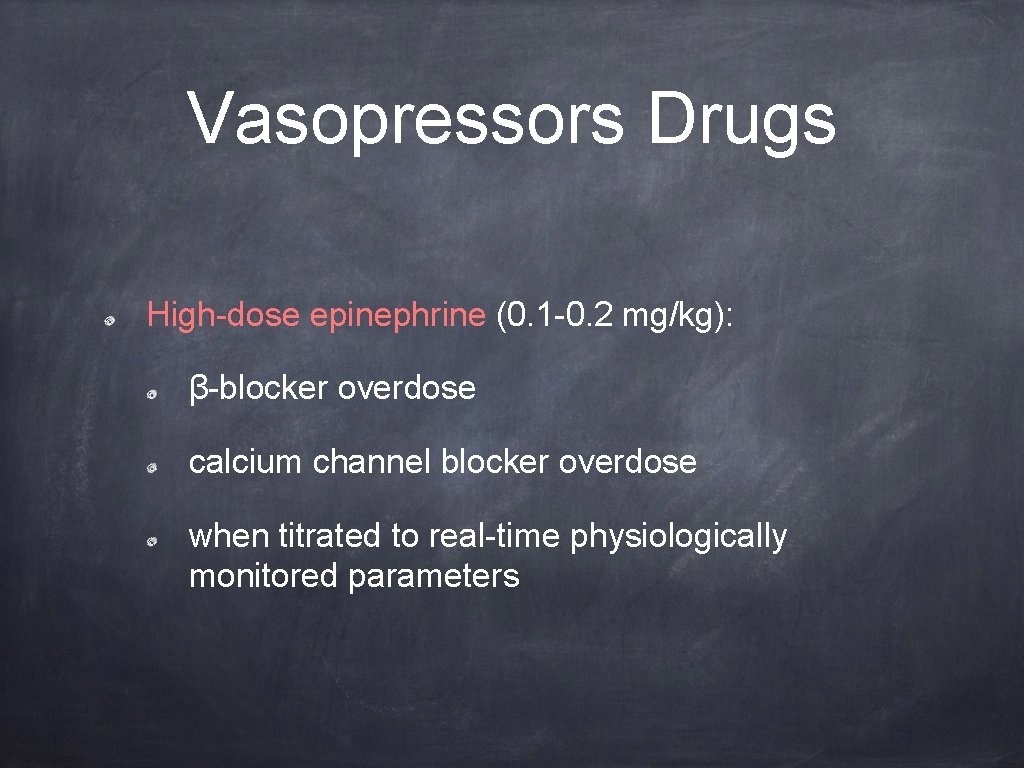 Vasopressors Drugs High-dose epinephrine (0. 1 -0. 2 mg/kg): β-blocker overdose calcium channel blocker
