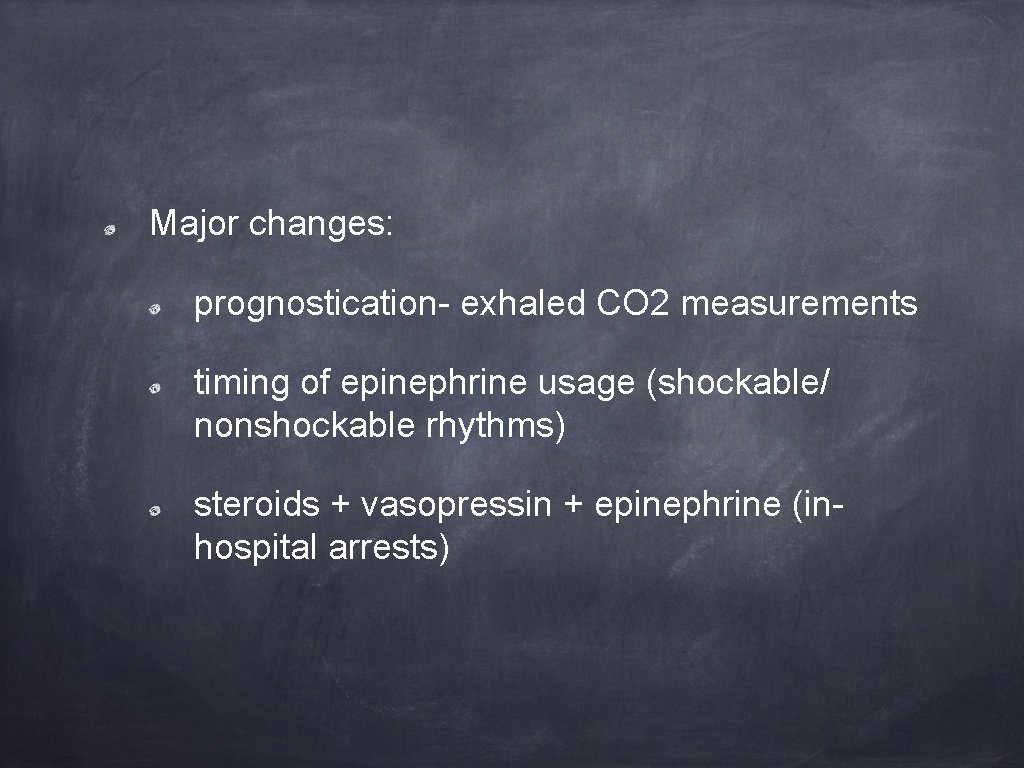 Major changes: prognostication- exhaled CO 2 measurements timing of epinephrine usage (shockable/ nonshockable rhythms)