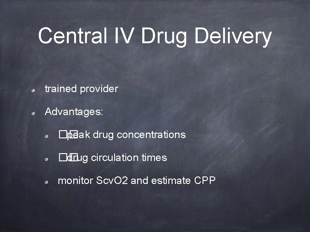 Central IV Drug Delivery trained provider Advantages: �� peak drug concentrations �� drug circulation