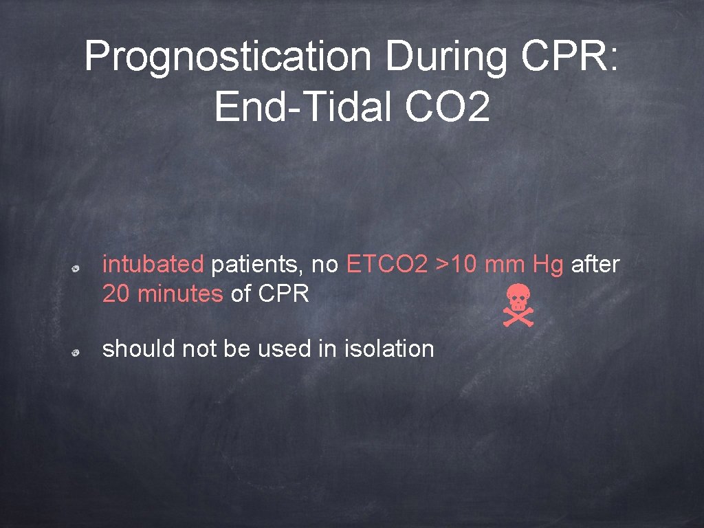 Prognostication During CPR: End-Tidal CO 2 intubated patients, no ETCO 2 >10 mm Hg