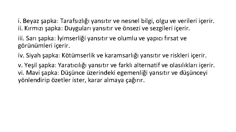 i. Beyaz şapka: Tarafsızlığı yansıtır ve nesnel bilgi, olgu ve verileri içerir. ii. Kırmızı