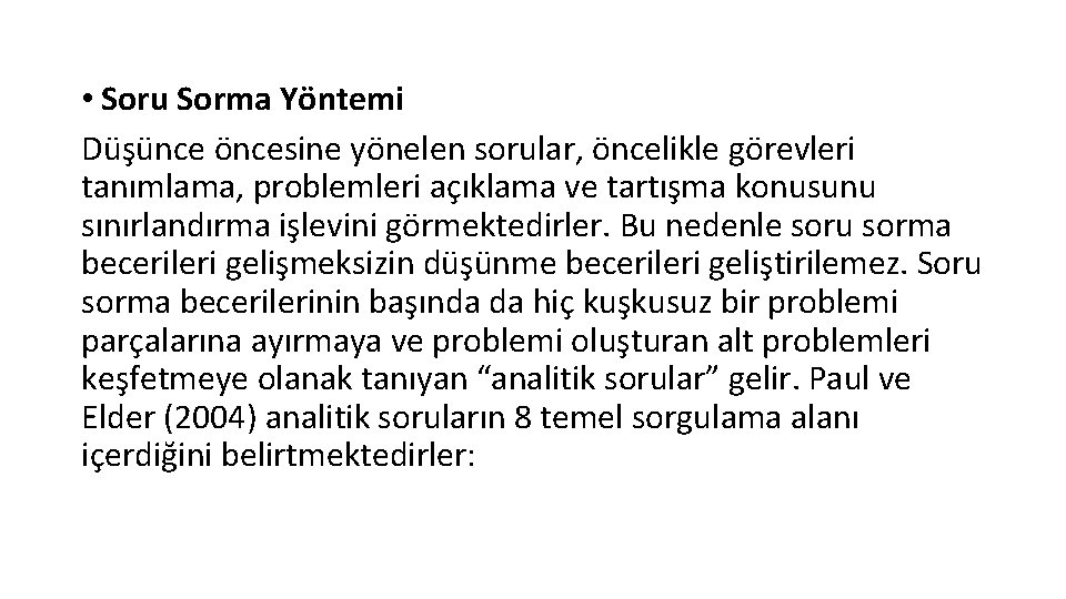  • Soru Sorma Yöntemi Düşünce öncesine yönelen sorular, öncelikle görevleri tanımlama, problemleri açıklama