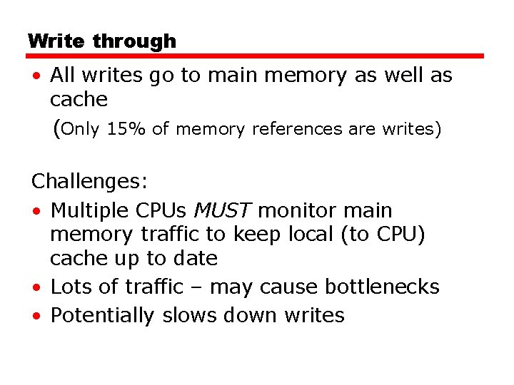 Write through • All writes go to main memory as well as cache (Only Write through • All writes go to main memory as well as cache (Only