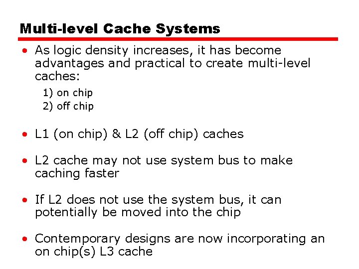 Multi-level Cache Systems • As logic density increases, it has become advantages and practical Multi-level Cache Systems • As logic density increases, it has become advantages and practical