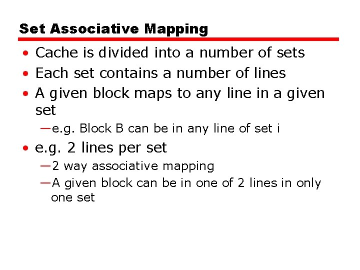 Set Associative Mapping • Cache is divided into a number of sets • Each Set Associative Mapping • Cache is divided into a number of sets • Each