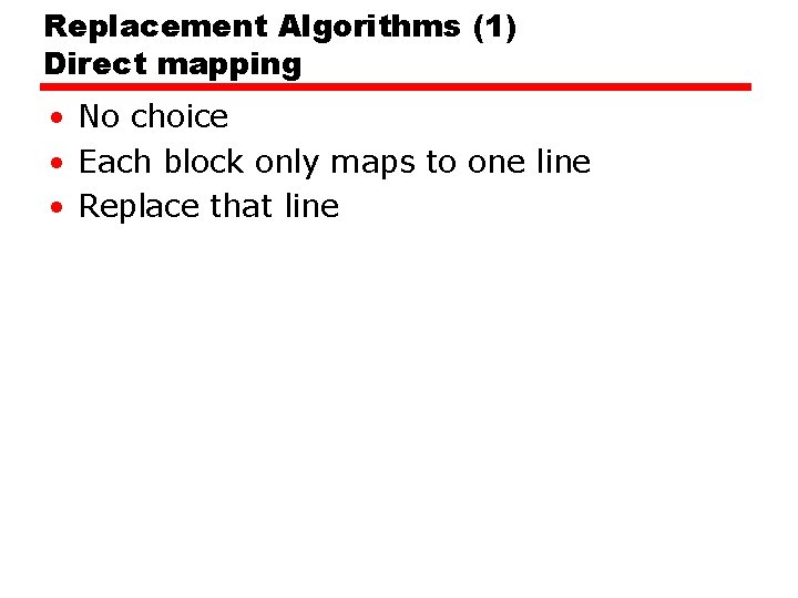 Replacement Algorithms (1) Direct mapping • No choice • Each block only maps to Replacement Algorithms (1) Direct mapping • No choice • Each block only maps to