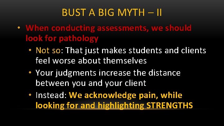 BUST A BIG MYTH – II • When conducting assessments, we should look for