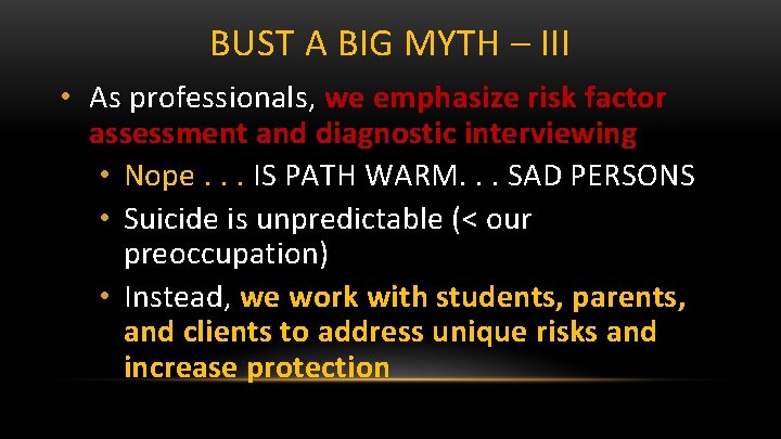 BUST A BIG MYTH – III • As professionals, we emphasize risk factor assessment
