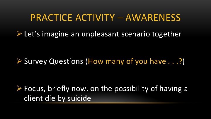 PRACTICE ACTIVITY – AWARENESS Ø Let’s imagine an unpleasant scenario together Ø Survey Questions