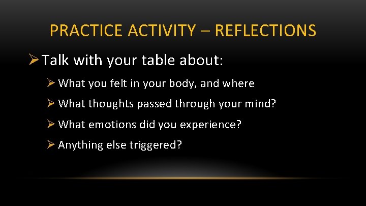 PRACTICE ACTIVITY – REFLECTIONS Ø Talk with your table about: Ø What you felt