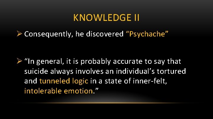 KNOWLEDGE II Ø Consequently, he discovered “Psychache” Ø “In general, it is probably accurate