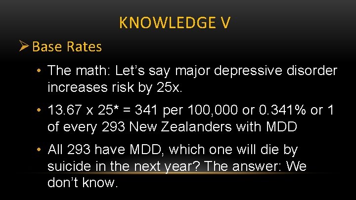 KNOWLEDGE V Ø Base Rates • The math: Let’s say major depressive disorder increases