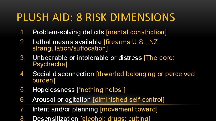 PLUSH AID: 8 RISK DIMENSIONS 1. Problem-solving deficits [mental constriction] 2. Lethal means available