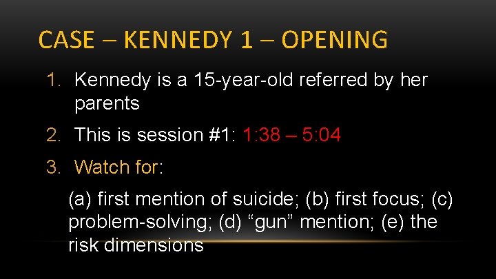 CASE – KENNEDY 1 – OPENING 1. Kennedy is a 15 -year-old referred by