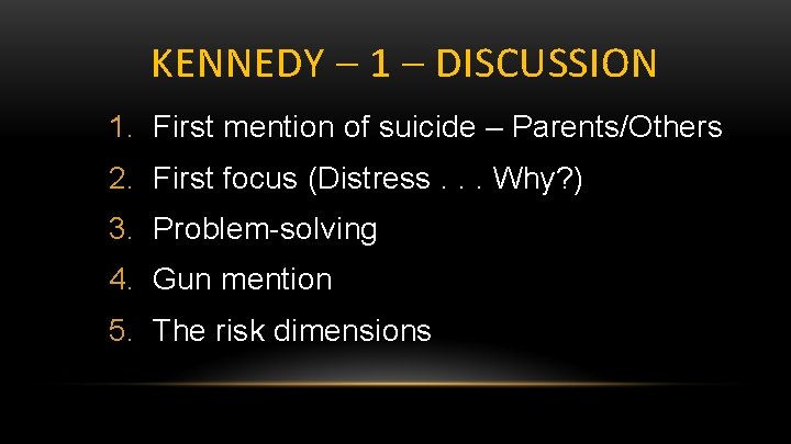 KENNEDY – 1 – DISCUSSION 1. First mention of suicide – Parents/Others 2. First