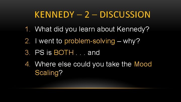 KENNEDY – 2 – DISCUSSION 1. What did you learn about Kennedy? 2. I