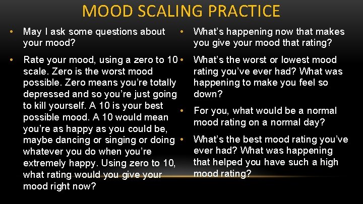 MOOD SCALING PRACTICE • May I ask some questions about your mood? • What’s