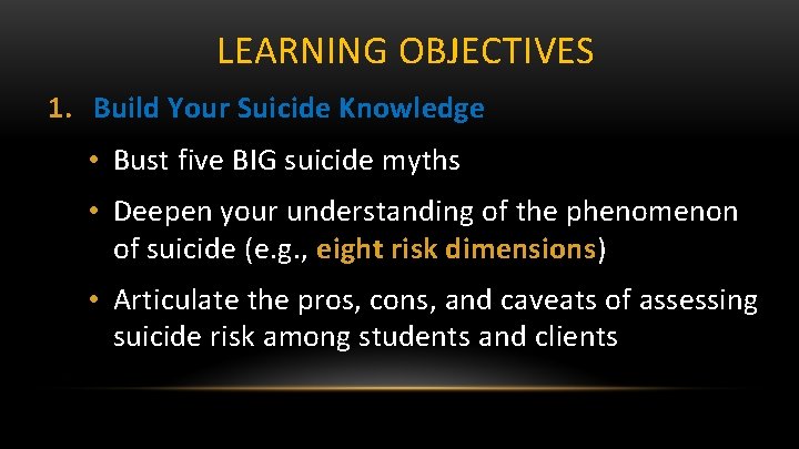 LEARNING OBJECTIVES 1. Build Your Suicide Knowledge • Bust five BIG suicide myths •