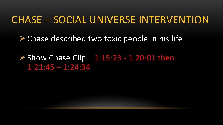 CHASE – SOCIAL UNIVERSE INTERVENTION Ø Chase described two toxic people in his life