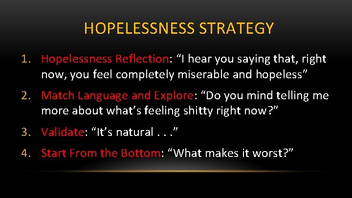 HOPELESSNESS STRATEGY 1. Hopelessness Reflection: “I hear you saying that, right now, you feel