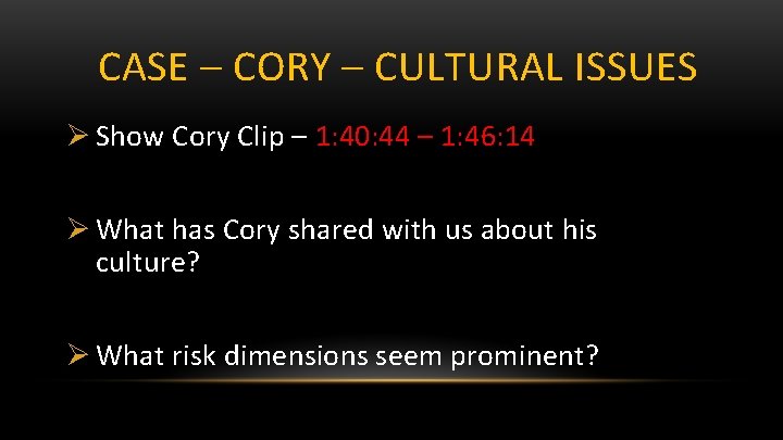 CASE – CORY – CULTURAL ISSUES Ø Show Cory Clip – 1: 40: 44