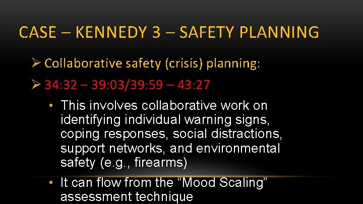 CASE – KENNEDY 3 – SAFETY PLANNING Ø Collaborative safety (crisis) planning: Ø 34: