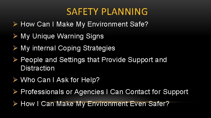 SAFETY PLANNING Ø How Can I Make My Environment Safe? Ø My Unique Warning