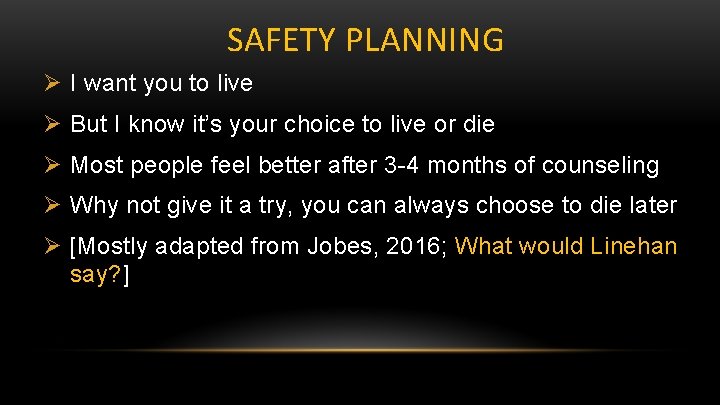 SAFETY PLANNING Ø I want you to live Ø But I know it’s your