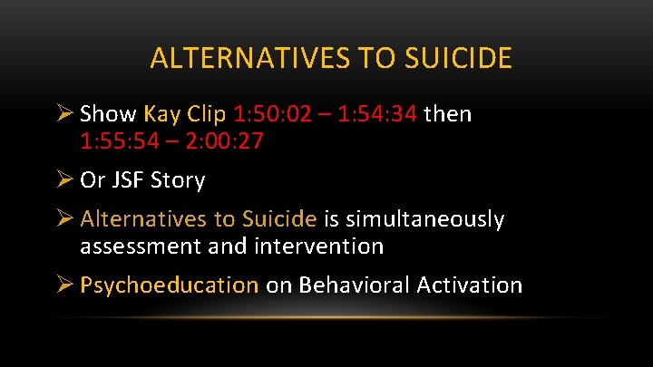 ALTERNATIVES TO SUICIDE Ø Show Kay Clip 1: 50: 02 – 1: 54: 34