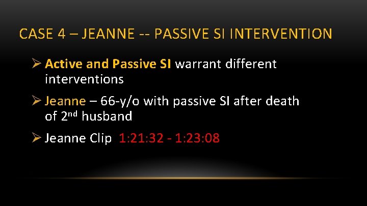 CASE 4 – JEANNE -- PASSIVE SI INTERVENTION Ø Active and Passive SI warrant