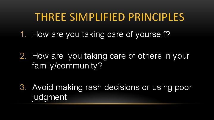 THREE SIMPLIFIED PRINCIPLES 1. How are you taking care of yourself? 2. How are