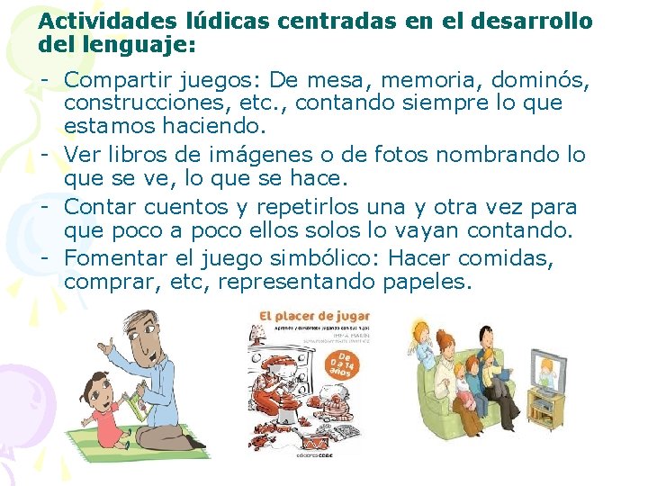 Actividades lúdicas centradas en el desarrollo del lenguaje: - Compartir juegos: De mesa, memoria,