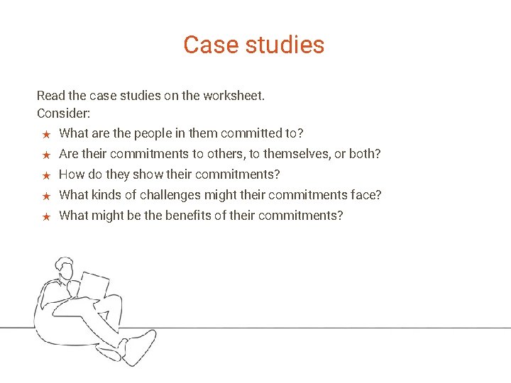 Case studies Read the case studies on the worksheet. Consider: ★ What are the