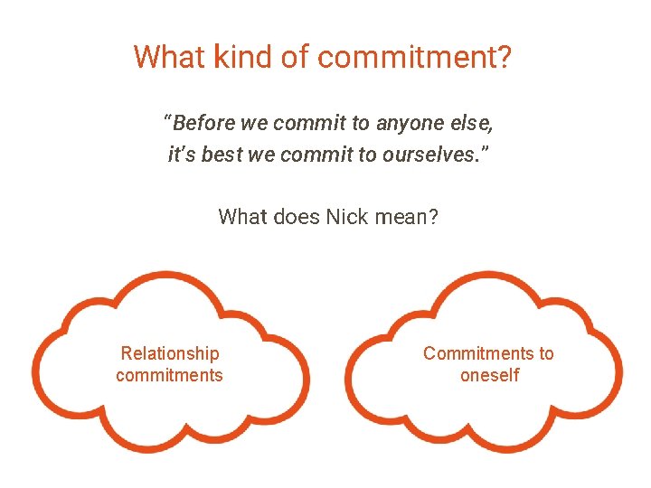 What kind of commitment? “Before we commit to anyone else, it’s best we commit