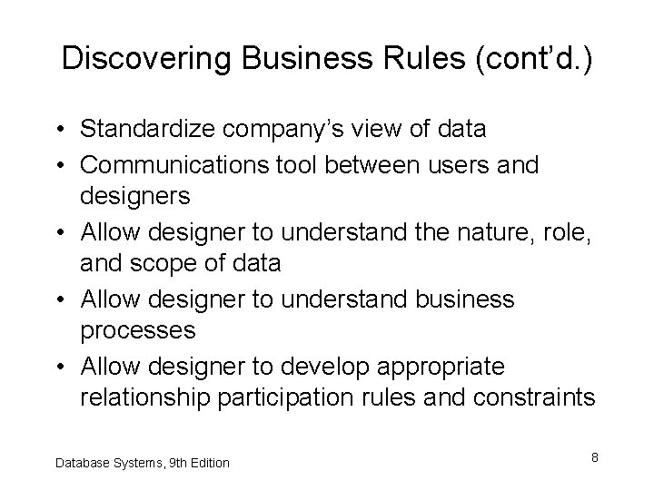 Discovering Business Rules (cont’d. ) • Standardize company’s view of data • Communications tool Discovering Business Rules (cont’d. ) • Standardize company’s view of data • Communications tool