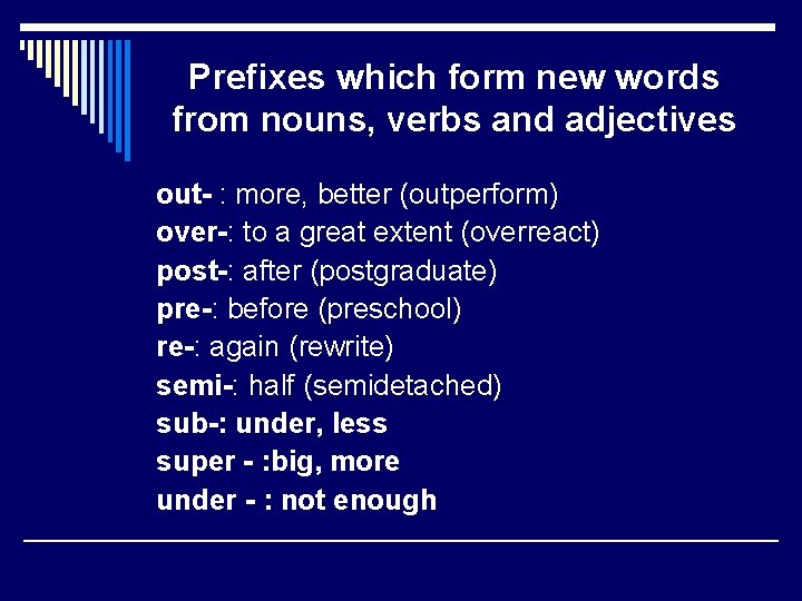 Prefixes which form new words from nouns, verbs and adjectives out- : more, better