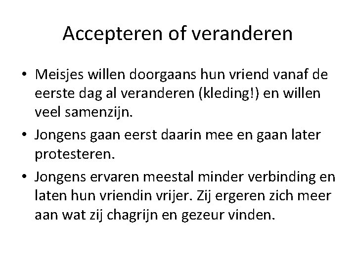 Accepteren of veranderen • Meisjes willen doorgaans hun vriend vanaf de eerste dag al