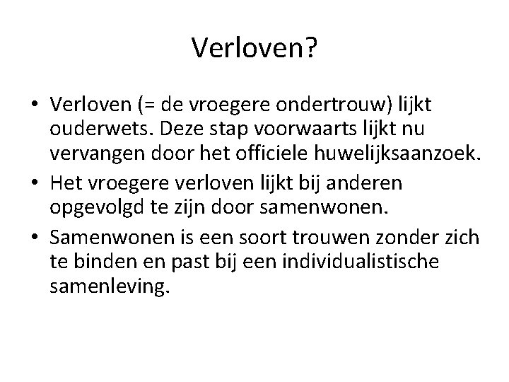 Verloven? • Verloven (= de vroegere ondertrouw) lijkt ouderwets. Deze stap voorwaarts lijkt nu