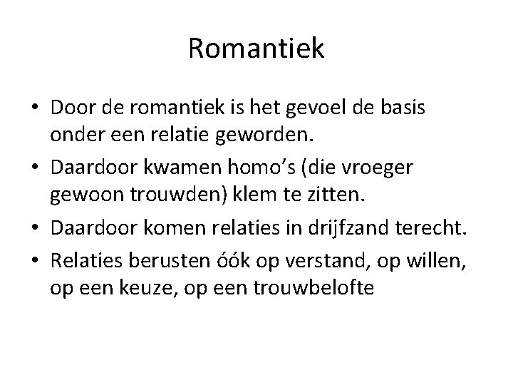 Romantiek • Door de romantiek is het gevoel de basis onder een relatie geworden.