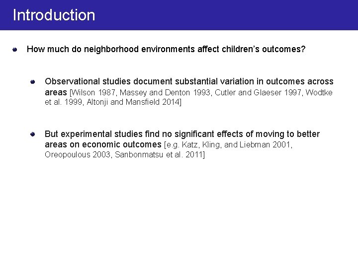 Introduction How much do neighborhood environments affect children’s outcomes? Observational studies document substantial variation
