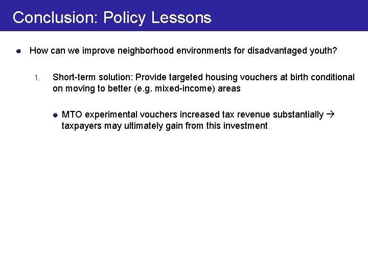 Conclusion: Policy Lessons How can we improve neighborhood environments for disadvantaged youth? 1. Short-term