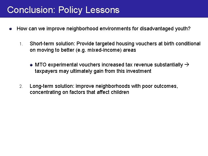 Conclusion: Policy Lessons How can we improve neighborhood environments for disadvantaged youth? 1. Short-term