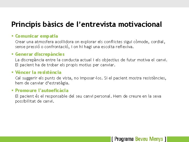 Principis bàsics de l’entrevista motivacional § Comunicar empatia Crear una atmosfera acollidora on explorar