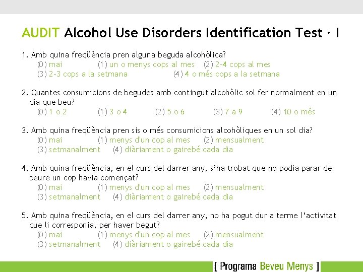 AUDIT Alcohol Use Disorders Identification Test · I 1. Amb quina freqüència pren alguna