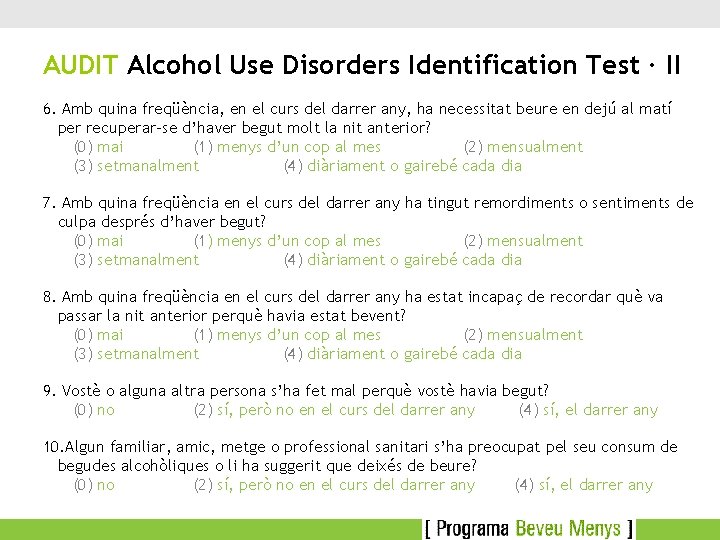 AUDIT Alcohol Use Disorders Identification Test · II 6. Amb quina freqüència, en el